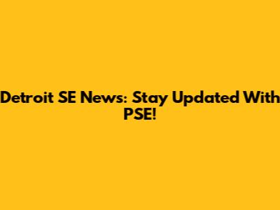 Detroit SE News: Stay Updated With PSE!