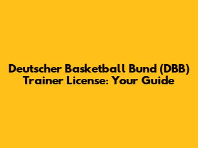 Deutscher Basketball Bund (DBB) Trainer License: Your Guide