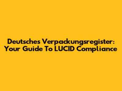 Deutsches Verpackungsregister: Your Guide To LUCID Compliance