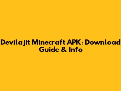 Devilajit Minecraft APK: Download Guide & Info