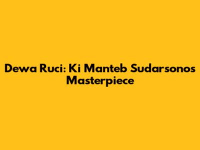 Dewa Ruci: Ki Manteb Sudarsono's Masterpiece
