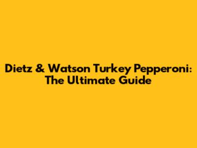 Dietz & Watson Turkey Pepperoni: The Ultimate Guide