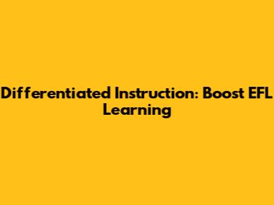 Differentiated Instruction: Boost EFL Learning