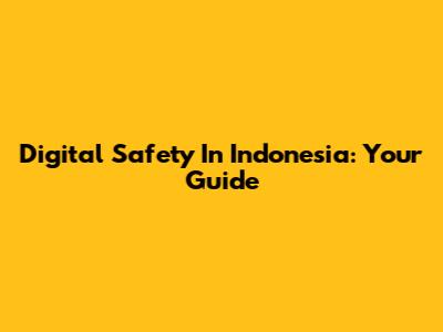 Digital Safety In Indonesia: Your Guide