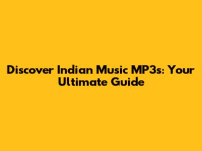 Discover Indian Music MP3s: Your Ultimate Guide