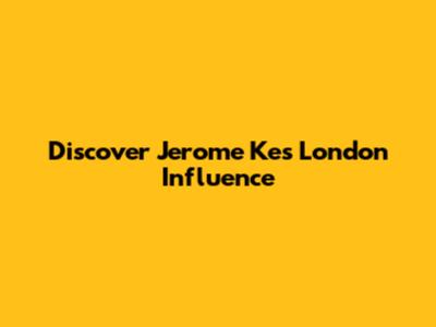 Discover Jerome Ke's London Influence