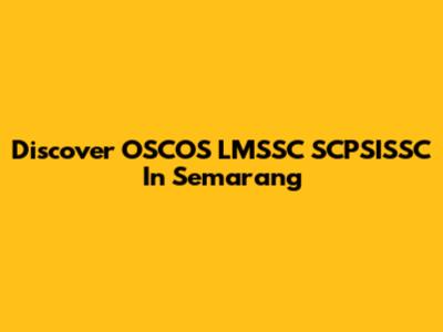 Discover OSCOS LMSSC SCPSISSC In Semarang
