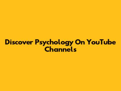 Discover Psychology On YouTube Channels