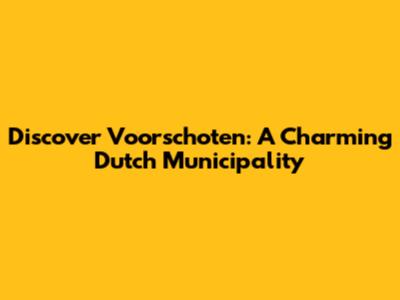 Discover Voorschoten: A Charming Dutch Municipality