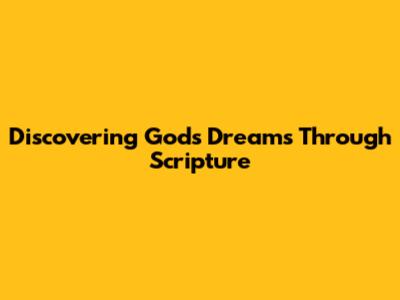 Discovering God's Dreams Through Scripture