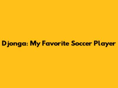 Djonga: My Favorite Soccer Player