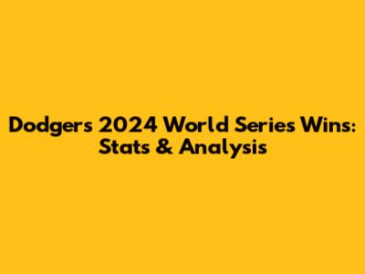 Dodgers' 2024 World Series Wins: Stats & Analysis
