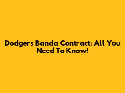 Dodgers Banda Contract: All You Need To Know!