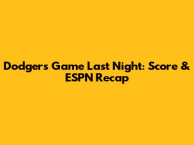 Dodgers Game Last Night: Score & ESPN Recap