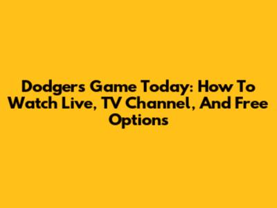 Dodgers Game Today: How To Watch Live, TV Channel, And Free Options