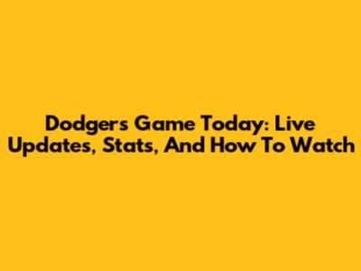 Dodgers Game Today: Live Updates, Stats, And How To Watch