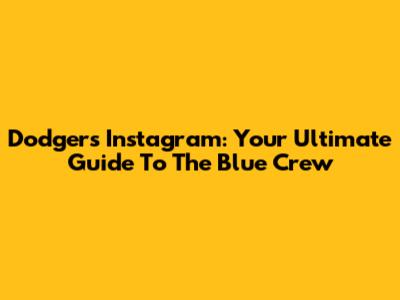 Dodgers Instagram: Your Ultimate Guide To The Blue Crew