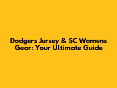 Dodgers Jersey & SC Women's Gear: Your Ultimate Guide