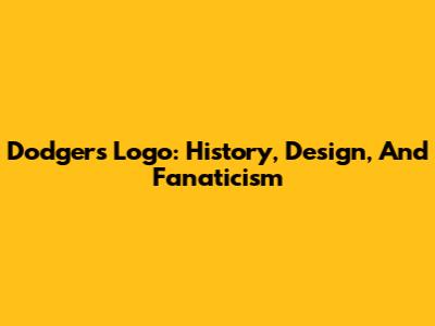Dodgers Logo: History, Design, And Fanaticism