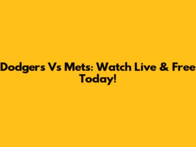 Dodgers Vs Mets: Watch Live & Free Today!