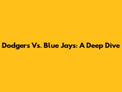 Dodgers Vs. Blue Jays: A Deep Dive