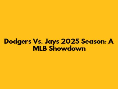 Dodgers Vs. Jays 2025 Season: A MLB Showdown