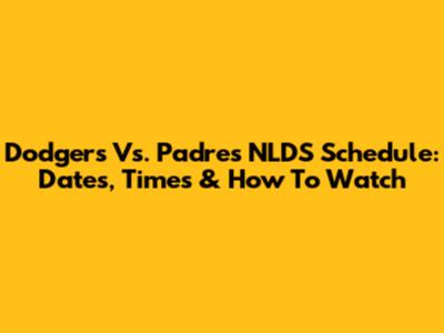 Dodgers Vs. Padres NLDS Schedule: Dates, Times & How To Watch