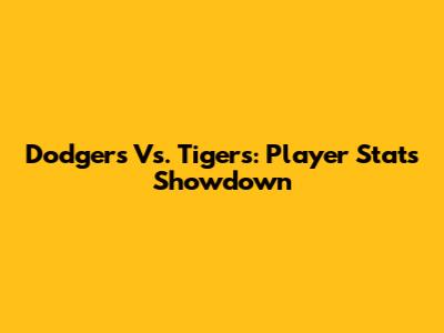 Dodgers Vs. Tigers: Player Stats Showdown