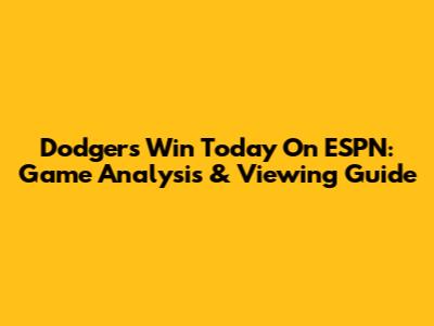 Dodgers Win Today On ESPN: Game Analysis & Viewing Guide