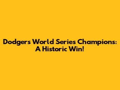 Dodgers World Series Champions: A Historic Win!
