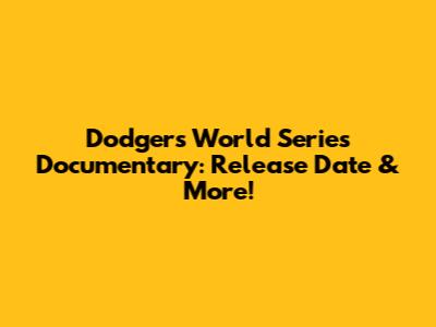 Dodgers World Series Documentary: Release Date & More!