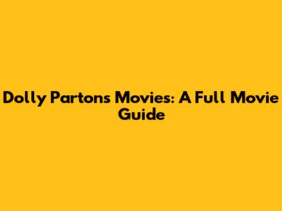 Dolly Parton's Movies: A Full Movie Guide