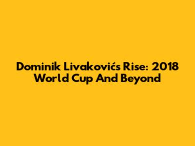 Dominik Livaković's Rise: 2018 World Cup And Beyond