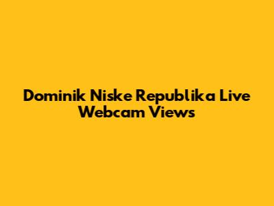 Dominik Niske Republika Live Webcam Views