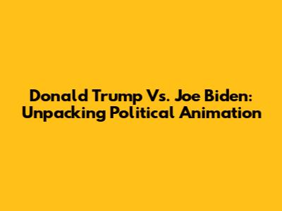 Donald Trump Vs. Joe Biden: Unpacking Political Animation