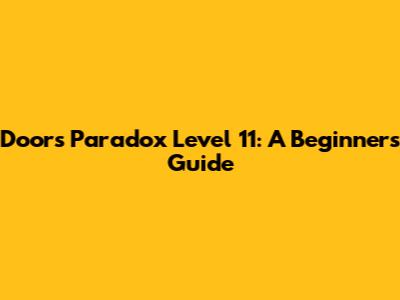Doors Paradox Level 11: A Beginner's Guide