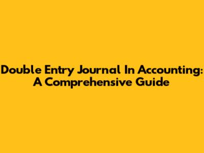 Double Entry Journal In Accounting: A Comprehensive Guide