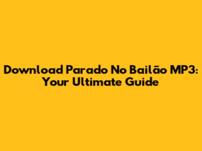 Download 'Parado No Bailão' MP3: Your Ultimate Guide