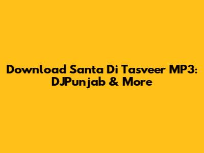 Download 'Santa Di Tasveer' MP3: DJPunjab & More