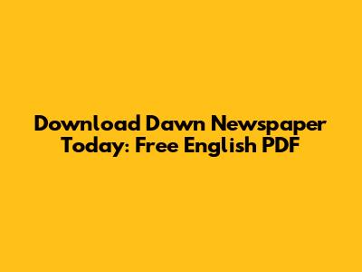 Download Dawn Newspaper Today: Free English PDF