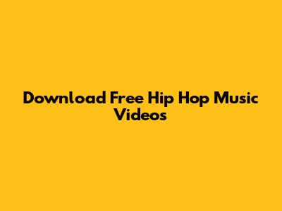 Download Free Hip Hop Music Videos
