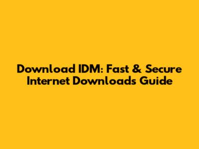 Download IDM: Fast & Secure Internet Downloads Guide