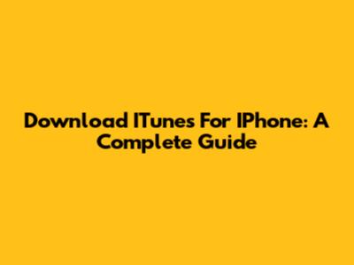 Download ITunes For IPhone: A Complete Guide