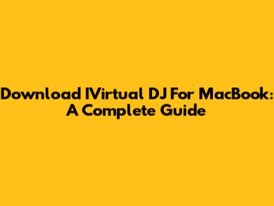 Download IVirtual DJ For MacBook: A Complete Guide