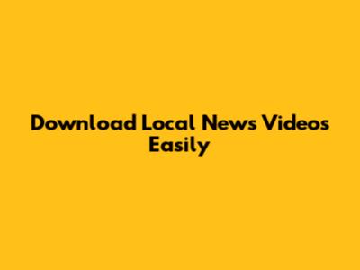 Download Local News Videos Easily