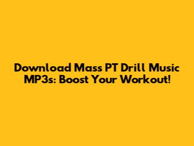 Download Mass PT Drill Music MP3s: Boost Your Workout!
