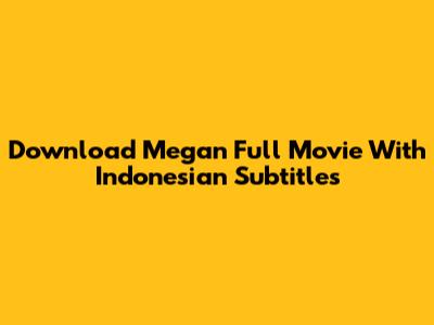 Download Megan Full Movie With Indonesian Subtitles