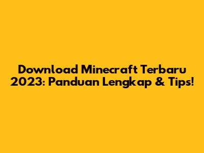 Download Minecraft Terbaru 2023: Panduan Lengkap & Tips!