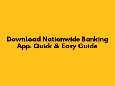 Download Nationwide Banking App: Quick & Easy Guide