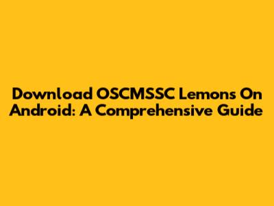Download OSCMSSC Lemons On Android: A Comprehensive Guide